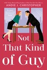 Not That Kind of Guy - Andie J. Christopher - 9781984802712