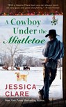 A Cowboy Under The Mistletoe - Jessica Clare - 9781984804006