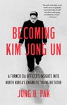 Becoming Kim Jong Un - Jung H. Pak - 9781984819741