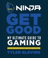 Ninja: Get Good - Tyler "Ninja" Blevins - 9781984826756