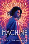 Goddess in the Machine - Lora Beth Johnson - 9781984835925
