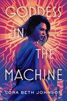 Goddess in the Machine - Lora Beth Johnson - 9781984835932