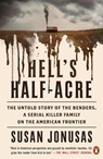 Hell's Half-Acre: The Untold Story of the Benders, a Serial Killer Family on the American Frontier - Susan Jonusas - 9781984879851