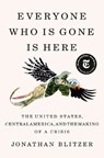 Everyone Who Is Gone Is Here - Jonathan Blitzer - 9781984880802
