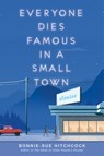 Everyone Dies Famous in a Small Town - Bonnie-Sue Hitchcock - 9781984892591