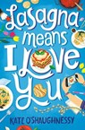 Lasagna Means I Love You - Kate O'Shaughnessy - 9781984893895