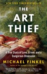 The Art Thief: A True Story of Love, Crime, and a Dangerous Obsession - Michael Finkel - 9781984898456