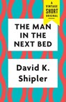 The Man in the Next Bed - David K. Shipler - 9781984899644