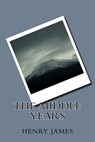 The Middle Years - Henry James - 9781984981127