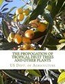 The Propogation of Tropical Fruit Trees and Other Plants: Bureau of Plant Industry, Bulletin 48 - Roger Chambers - 9781985120273