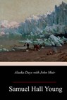 Alaska Days with John Muir - Samuel Hall Young - 9781985155442