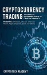 Cryptocurrency Trading: A Complete Beginners Guide to Cryptocurrency Investing with Bitcoin, Litecoin, Ethereum, Altcoin, Ripple, Dogecoin, Da - Crypto Tech Academy - 9781985171329