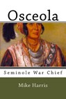 Osceola: Seminole War Chief - Mike Harris - 9781985346598