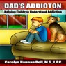Dad's Addiction: Helping Children Understand Addiction - Carolyn Hannan Bell - 9781985406346