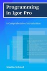 PROGRAMMING IN IGOR PRO - Martin Schmid - 9781985792616