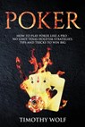 Poker: How to Play Poker like a Pro - No Limit Texas Hold'em Strategies, Tips and Tricks to Win Big - WOLF,  Timothy - 9781985806313