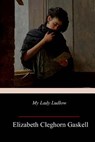 My Lady Ludlow - Elizabeth Cleghorn Gaskell - 9781985817135
