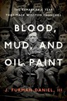 Blood, Mud, and Oil Paint - J. Furman Daniel - 9781985901117