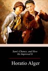Sam's Chance, and How He Improved It - Horatio Alger - 9781986064804