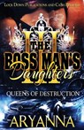 The Boss Man's Daughters 3: Queens of Destruction - Aryanna - 9781986091077