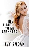 The Light to My Darkness - Ivy Smoak - 9781986109505