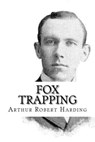 Fox Trapping - Arthur Robert Harding - 9781986169530
