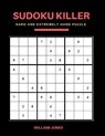 Sudoku Killer: Hard Sudoku Game Books Puzzle for Everyday Challenge, Brain Game for Teens and Adults, Large Print - William Jones - 9781986308403