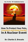 How to Protect Your Pets, Livestock and Home Garden in a Nuclear Event - Charles S. Brocato - 9781986391177