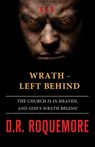 Wrath - Left Behind: The Church is in Heaven, and God's Wrath Begins! - D. R. Roquemore - 9781986448666