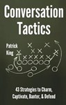 Conversation Tactics: 43 Verbal Strategies to Charm, Captivate, Banter, and Defend - S. J. Scott - 9781986450218