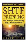 SHTF Prepping: Survive & Thrive After A Disaster - Build A SHTF Stockpile, Create the Perfect Bug Out Bag, & Learn Off-Grid Survival Skills - Kevin Gise - 9781986555210