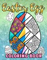 Easter Egg Coloring Book: A Super Cute Easter Coloring Book for Toddlers, Kids, Teens and Adults This Spring filled with a Basket Full of Easter - Annie Clemens - 9781986598309