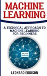 Machine Learning: A Technical Approach To Machine Learning For Beginners - Leonard Eddison - 9781986616225