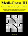 Medi-Cross III: 50 Advanced Medical Terminology Crossword Puzzles for Medical, Pre-Med, Nursing, Chiropractic, Emts, Pts and Other Hea - John McLeod - 9781986762823