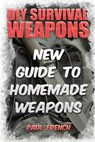 DIY Survival Weapons: New Guide To Homemade Weapons - FRENCH,  Paul - 9781986814867