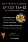 How to Beat the Car Dealer Every Time! It's So Simple It's Ridiculous! - MALONEY,  Mr Paul - 9781987434477