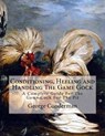 Conditioning, Heeling and Handling The Game Gock: A Complete Guide For The Game Cock For The Pit - Jackson Chambers - 9781987436938
