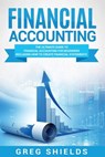 Financial Accounting: The Ultimate Guide to Financial Accounting for Beginners Including How to Create and Analyze Financial Statements - Greg Shields - 9781987457261