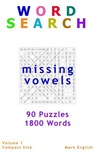 Word Search: Missing Vowels, 90 Puzzles, 1800 Words, Volume 1, Compact 5"x8" Size - Mark English - 9781987522853