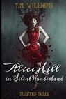 Alice Hill in Silent Wonderland: Twisted Fairy Tale Series - T. M. Williams - 9781987684957