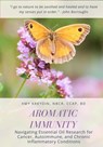 Aromatic Immunity: Navigating Essential Oil Research for Cancer, Autoimmune, and Chronic Inflammatory Conditions - Amy Kreydin - 9781987698121