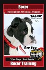 Boxer Training Book for Dogs and Puppies by BoneUP Dog Training: Are You Ready to Bone Up? Easy Steps, Fast Results Boxer Training - Karen Douglas Kane - 9781987711097