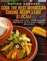 Cook The Best Moroccan Cuisine Recipes like a Local - Hafida Abbassy - 9781987735147