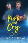 Kiss and Cry - Keira Andrews - 9781988260662