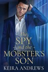 The Spy and the Mobster's Son - Keira Andrews - 9781988260969