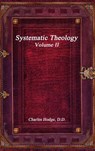 Systematic Theology Volume II - Charles Hodge D D - 9781988297125