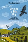 Under a Big Sky: Facing the Elements on a New Zealand Farm - Tim Saunders - 9781988547947