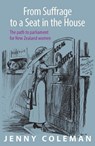 From Suffrage to a Seat in the House - Jenny Coleman - 9781988592268