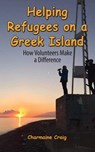 Helping Refugees on a Greek Island - Charmaine Craig - 9781988664026