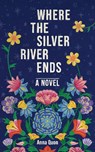 Where the Silver River Ends - Anna Quon - 9781988784878